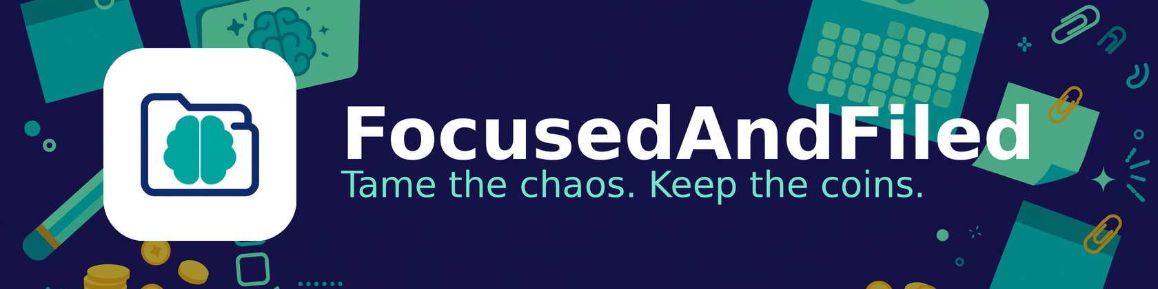 FocusedAndFiled — Tame the chaos. Keep the coins.